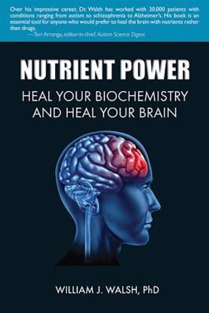 Nutrient Power: Heal Your Biochemistry and Heal Your Brain image number 0