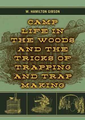 Camp Life in the Woods and the Tricks of Trapping and Trap Making image number 0