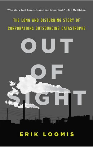 Out of Sight: The Long and Disturbing Story of Corporations Outsourcing Catastrophe image number 0