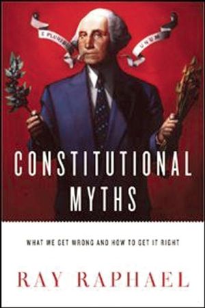 Constitutional Myths: What We Get Wrong and How to Get It Right image number 0