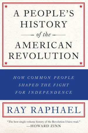 A People's History of the American Revolution: How Common People Shaped the Fight for Independence image number 0