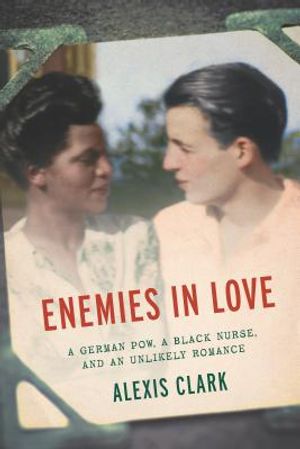 Enemies in Love: A German POW, a Black Nurse, and an Unlikely Romance image number 0