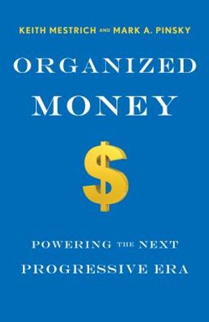 Organized Money: How Progressives Can Leverage the Financial System to Work for Them, Not Against Them image number 0