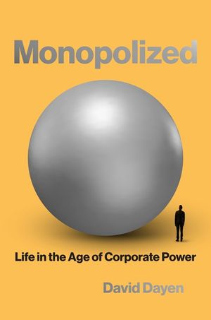 Monopolized: Life in the Age of Corporate Power image number 0