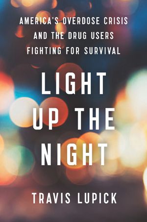 Light Up the Night: America's Overdose Crisis and the Drug Users Fighting for Survival image number 0