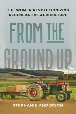 From the Ground Up: The Women Revolutionizing Regenerative Agriculture image number 0