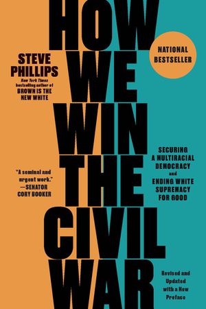 How We Win the Civil War: Securing a Multiracial Democracy and Ending White Supremacy for Good image number 0
