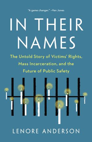 In Their Names: The Untold Story of Victims' Rights, Mass Incarceration, and the Future of Public Safety image number 0