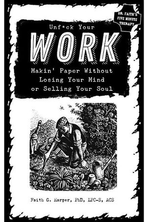 Unfuck Your Work: Makin' Paper Without Losing Your Mind or Selling Your Soul image number 0