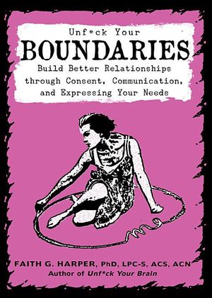 Unfuck Your Boundaries: Build Better Relationships Through Consent, Communication, and Expressing Your Needs image number 0