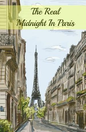 The Real Midnight In Paris: A History of the Expatriate Writers in Paris That Made Up the Lost Generation image number 0