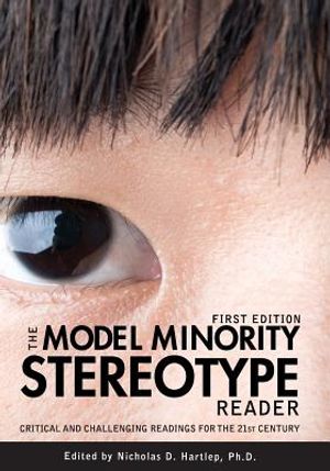The Model Minority Stereotype Reader: Critical and Challenging Readings for the 21st Century image number 0