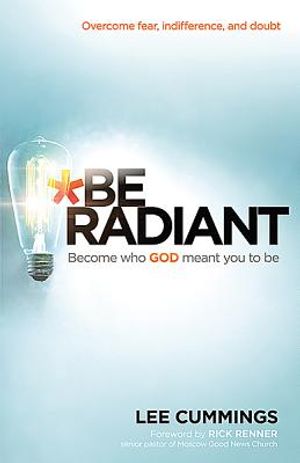 Be Radiant: Overcome Fear, Indifference, and Doubt. Become Who God Meant You to Be image number 0