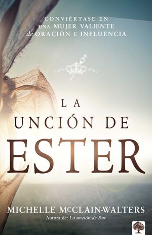 La Unci&oacute;n de Ester: Convi&eacute;rtase En Una Mujer Valiente de Oraci&oacute;n E Influencia image number 0