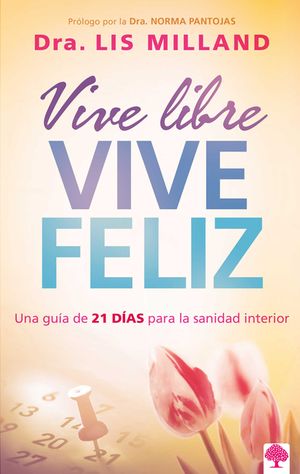 Vive Libre, Vive Feliz: Una Gu&iacute;a de 21 D&iacute;as Para La Sanidad Interior image number 0