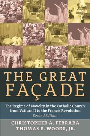 The Great Facade: The Regime of Novelty in the Catholic Church from Vatican II to the Francis Revolution image number 0
