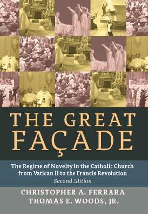 The Great Facade: The Regime of Novelty in the Catholic Church from Vatican II to the Francis Revolution (Second Edition) image number 0