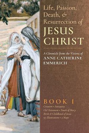 The Life, Passion, Death and Resurrection of Jesus Christ, Book I image number 0