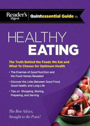 Reader's Digest Quintessential Guide to Healthy Eating: The Truth Behind the Foods We Eat and What to Choose for Optimum Health image number 0