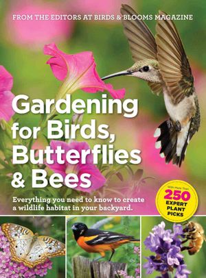 Gardening for Birds, Butterflies, and Bees: Everything You Need to Know to Create a Wildlife Habitat in Your Backyard image number 0