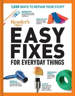 Reader's Digest Easy Fixes for Everyday Things: 1,020 Ways to Repair Your Stuff image number 0