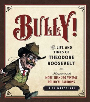 Bully!: The Life and Times of Theodore Roosevelt image number 0