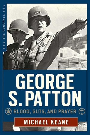 George S. Patton: Blood, Guts, and Prayer image number 0