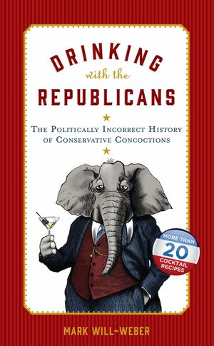 Drinking with the Republicans: The Politically Incorrect History of Conservative Concoctions image number 0