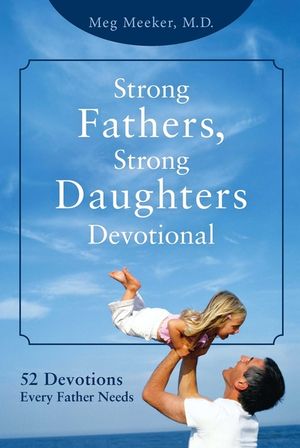 Strong Fathers, Strong Daughters Devotional: 52 Devotions Every Father Needs image number 0