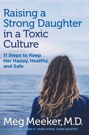 Raising a Strong Daughter : 11 Steps to Keep Her Happy, Healthy, and Safe image number 0