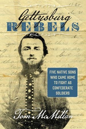 Gettysburg Rebels: Five Native Sons Who Came Home to Fight as Confederate Soldiers image number 0