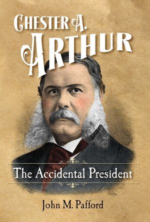 Chester A. Arthur: The Accidental President image number 0