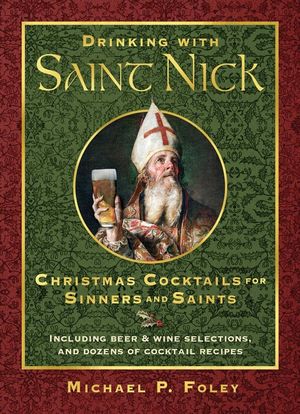 Drinking with Saint Nick: Christmas Cocktails for Sinners and Saints image number 0