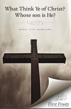 What Think ye of Christ? Whose Son is He?: A Sermon image number 0