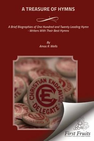 A Treasure of Hymns: Brief Biographies of One Hundred and Twenty Leading Hymn - Writers with Their Best Hymns image number 0