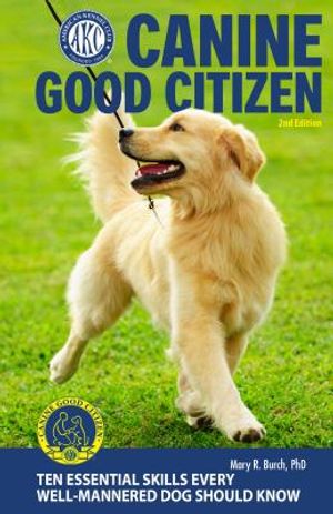 Canine Good Citizen, 2nd Edition: 10 Essential Skills Every Well-Mannered Dog Should Know image number 0
