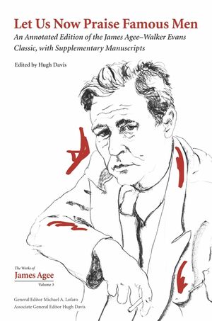 Let Us Now Praise Famous Men, Volume 3: An Annotated Edition of the James Agee-Walker Evans Classic, with Supplementary Manuscripts image number 0