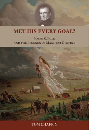 Met His Every Goal?: James K. Polk and the Legends of Manifest Destiny image number 0
