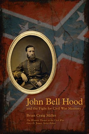 John Bell Hood and the Fight for Civil War Memory image number 0