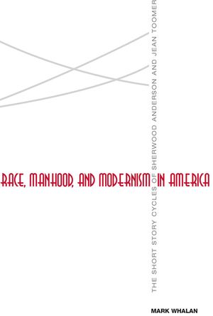 Race, Manhood, and Modernism in America: The Short Story Cycles of Sherwood Anderson and Jean Toomer image number 0