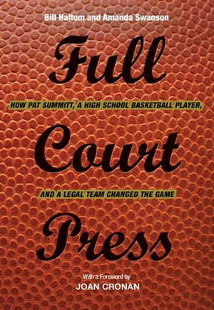 Full Court Press: How Pat Summitt, a High School Basketball Player, and a Legal Team Changed the Game image number 0