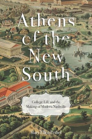Athens of the New South: College Life and the Making of Modern Nashville image number 0