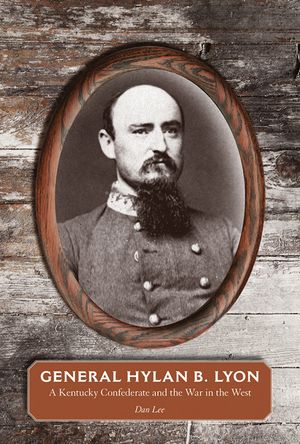General Hylan B. Lyon: A Kentucky Confederate and the War in the West image number 0