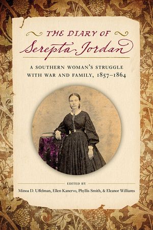 The Diary of Serepta Jordan: A Southern Woman's Struggle with War and Family, 1857-1864 image number 0
