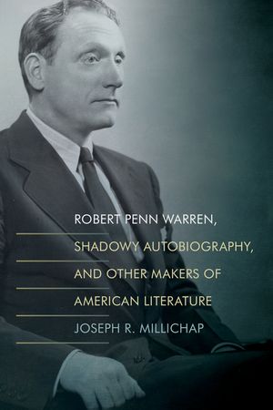 Robert Penn Warren, Shadowy Autobiography, and Other Makers of American Literature image number 0