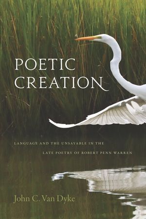 Poetic Creation: Language and the Unsayable in the Late Poetry of Robert Penn Warren image number 0