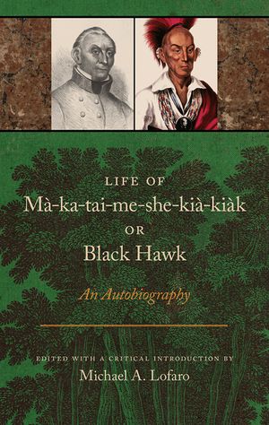 Life of Ma-Ka-Tai-Me-She-Kia-Kiak, or Black Hawk: An Autobiography image number 0