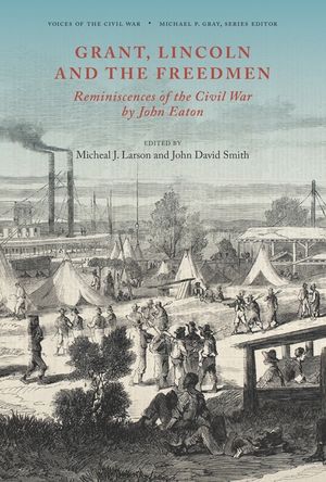Grant, Lincoln and the Freedmen: Reminiscences of the Civil War by John Eaton image number 0