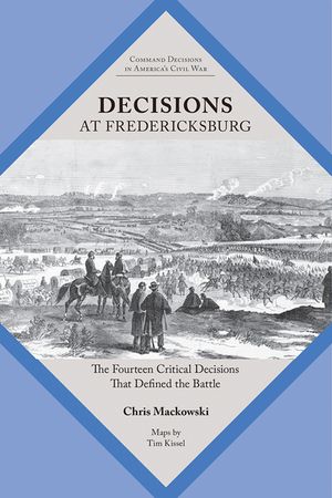 Decisions at Fredericksburg: The Fourteen Critical Decisions That Defined the Battle image number 0