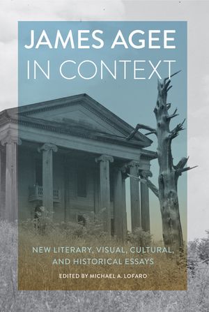 James Agee in Context: New Literary, Visual, Cultural, and Historical Essays image number 0